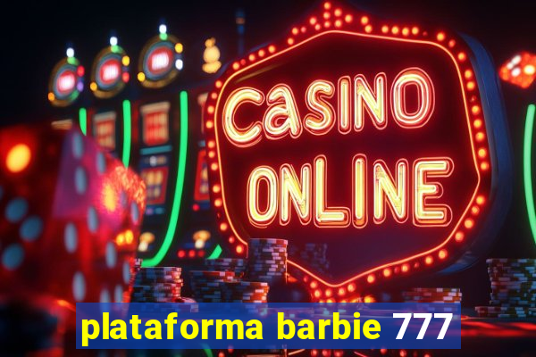 plataforma barbie 777